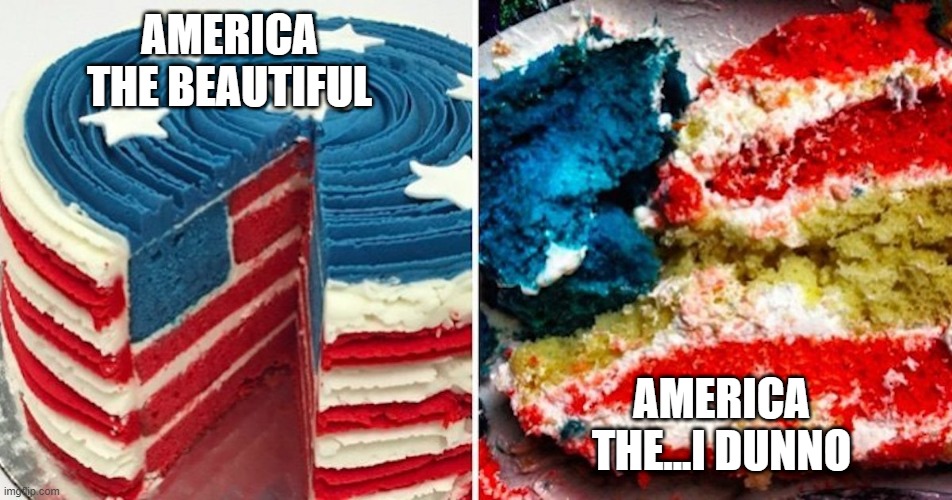 God Bless the Cake | AMERICA THE BEAUTIFUL; AMERICA THE...I DUNNO | image tagged in food fail | made w/ Imgflip meme maker