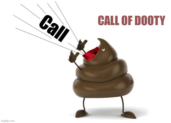 call of dooty | CALL OF DOOTY | image tagged in call of dooty,kewlew | made w/ Imgflip meme maker