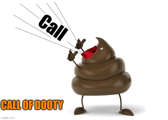 stupid crap | CALL OF DOOTY | image tagged in call of dooty,kewlew | made w/ Imgflip meme maker