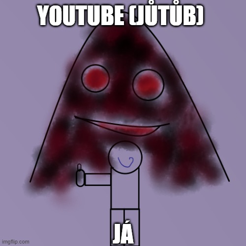 YouTube Me | YOUTUBE (JŮTŮB); JÁ | image tagged in fine haunted | made w/ Imgflip meme maker