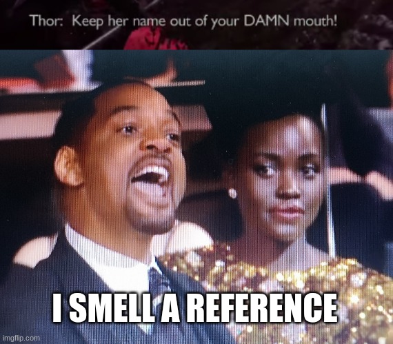 eh? eh? | I SMELL A REFERENCE | image tagged in will smith yelling | made w/ Imgflip meme maker