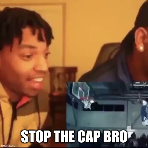Stop the cap | STOP THE CAP BRO | image tagged in stop the cap | made w/ Imgflip meme maker