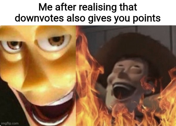 Idk what to put here | Me after realising that downvotes also gives you points | image tagged in lol so funny,funny memes,funny,memes | made w/ Imgflip meme maker
