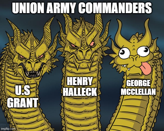 Early Losses... | UNION ARMY COMMANDERS; HENRY HALLECK; GEORGE MCCLELLAN; U.S GRANT | image tagged in three-headed dragon | made w/ Imgflip meme maker