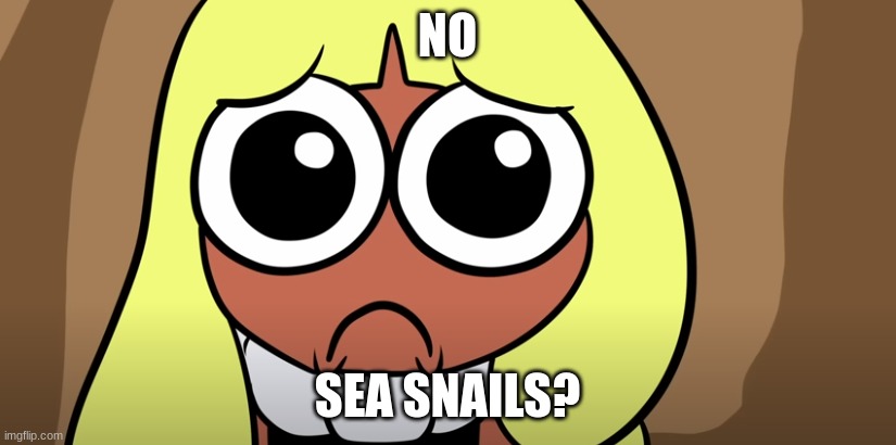 Why did i make this a template? | NO; SEA SNAILS? | image tagged in agent 3 no bitches,splatoon,memes | made w/ Imgflip meme maker
