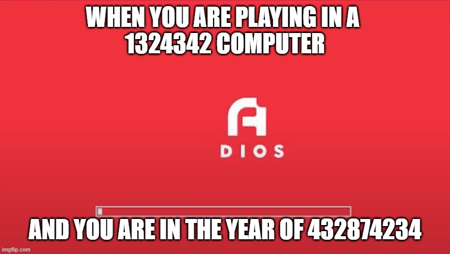 Minecraft adios | WHEN YOU ARE PLAYING IN A 
1324342 COMPUTER; AND YOU ARE IN THE YEAR OF 432874234 | image tagged in minecraft adios,PhoenixSC | made w/ Imgflip meme maker
