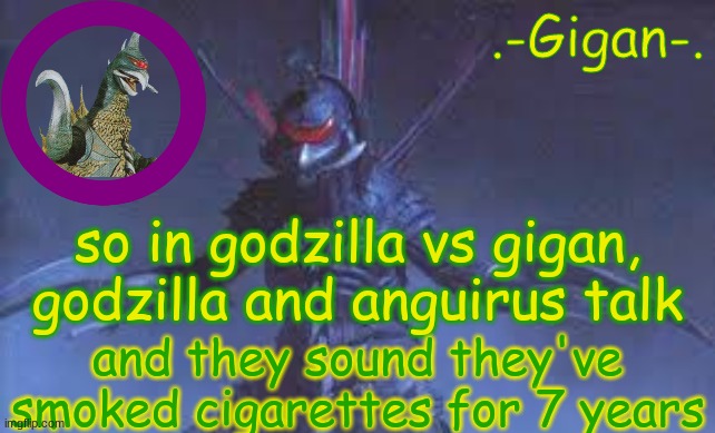 lkn | so in godzilla vs gigan, godzilla and anguirus talk; and they sound they've smoked cigarettes for 7 years | made w/ Imgflip meme maker
