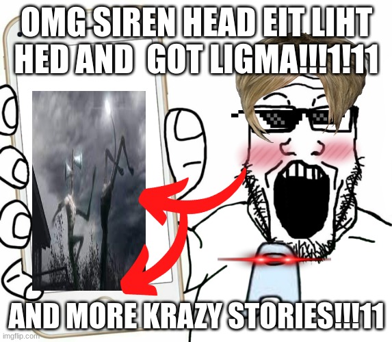 All "FaiMiLy FriENDly VidS!!11" be like: | OMG SIREN HEAD EIT LIHT HED AND  GOT LIGMA!!!1!11; AND MORE KRAZY STORIES!!!11 | image tagged in soyjak | made w/ Imgflip meme maker