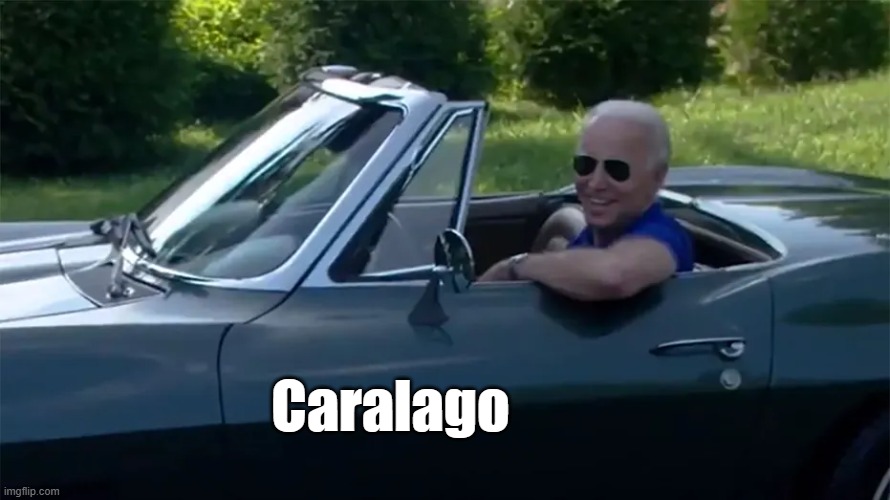 Caralago | Caralago | image tagged in biden | made w/ Imgflip meme maker