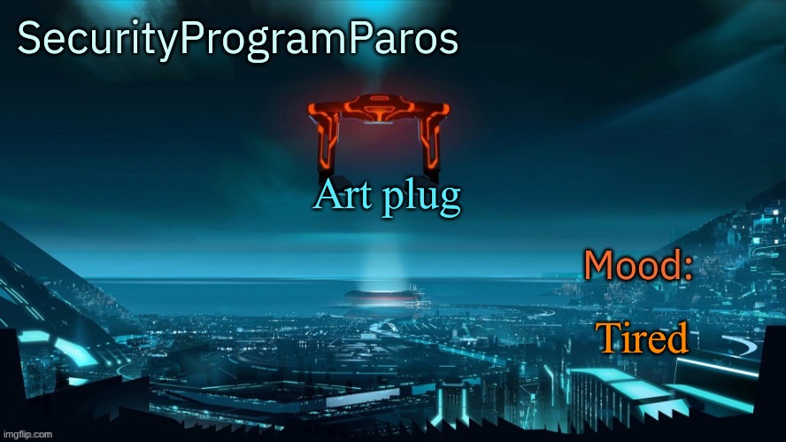 Art plug; Tired | image tagged in paros's announcement template | made w/ Imgflip meme maker