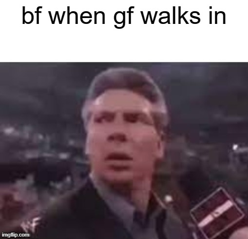 hol up | bf when gf walks in | image tagged in x when x walks in | made w/ Imgflip meme maker
