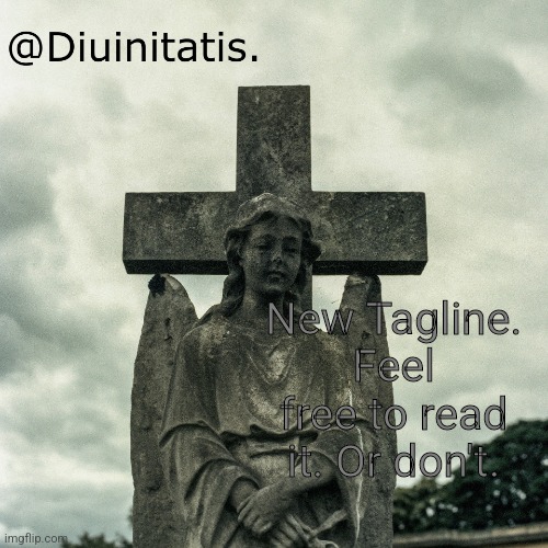 New Tagline. Feel free to read it. Or don't. | made w/ Imgflip meme maker