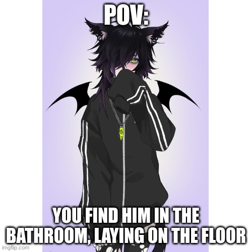 (NO ERP, No joke OC's, bambi oc's, roblox, vehicle or anything like that, romance is accepted, to a limit though.) | POV:; YOU FIND HIM IN THE BATHROOM, LAYING ON THE FLOOR | made w/ Imgflip meme maker