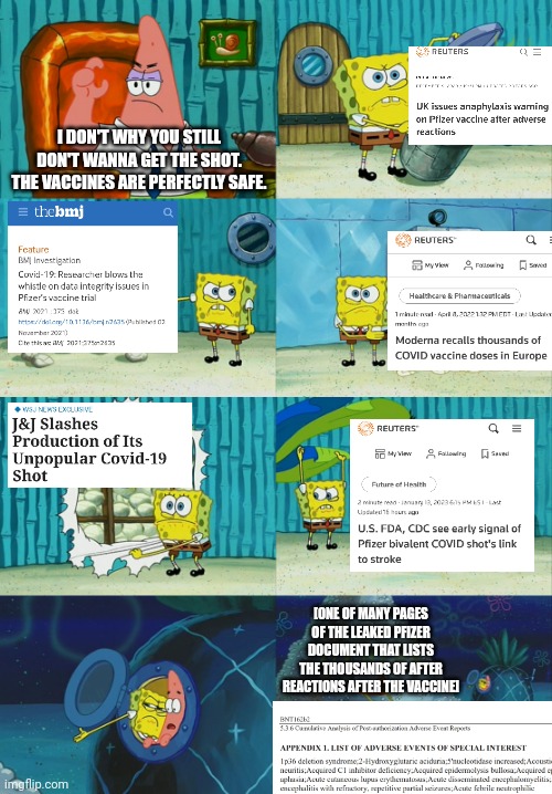 Let's face it, the covid vaccines are not safe | I DON'T WHY YOU STILL DON'T WANNA GET THE SHOT. THE VACCINES ARE PERFECTLY SAFE. [ONE OF MANY PAGES OF THE LEAKED PFIZER DOCUMENT THAT LISTS THE THOUSANDS OF AFTER REACTIONS AFTER THE VACCINE] | image tagged in spongebob diapers meme,vaccines,public health,pfizer | made w/ Imgflip meme maker
