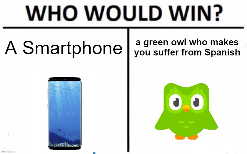Who Would Win? | A Smartphone; a green owl who makes you suffer from Spanish | image tagged in memes,who would win,duolingo,smartphone | made w/ Imgflip meme maker