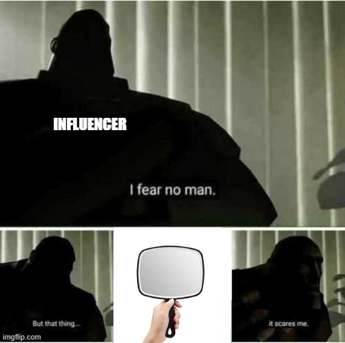 scary | INFLUENCER | image tagged in memes | made w/ Imgflip meme maker