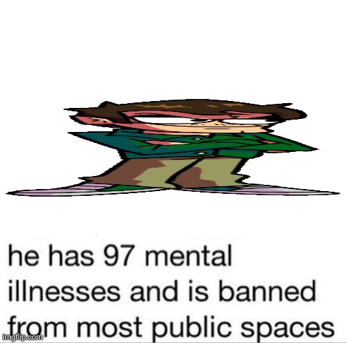 97 mental illnesses | image tagged in 97 mental illnesses | made w/ Imgflip meme maker