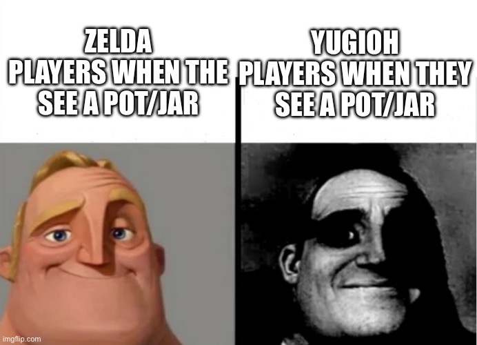 They crap their pants | ZELDA PLAYERS WHEN THE SEE A POT/JAR; YUGIOH PLAYERS WHEN THEY SEE A POT/JAR | image tagged in teacher's copy | made w/ Imgflip meme maker