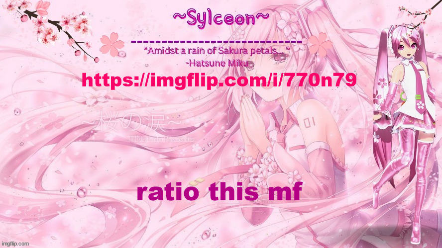 sylc's sakura temp (thx drm) | https://imgflip.com/i/770n79; ratio this mf | image tagged in sylc's sakura temp thx drm | made w/ Imgflip meme maker