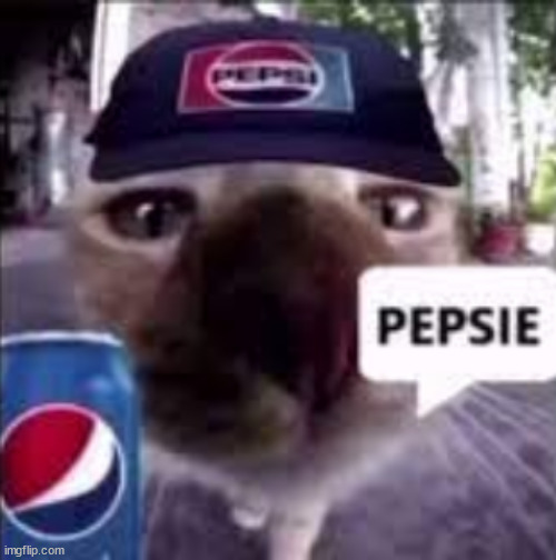 pepsie | image tagged in pepsie | made w/ Imgflip meme maker