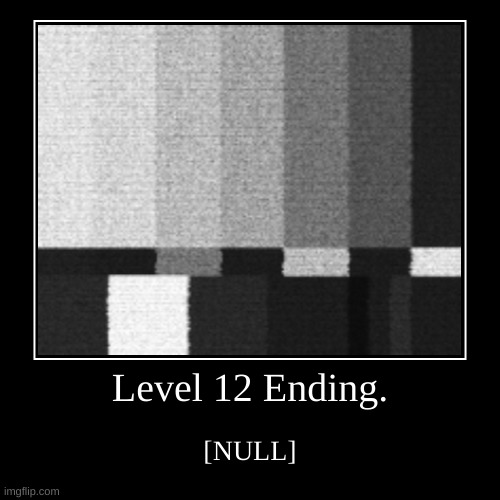 Level 12 Ending. - Imgflip