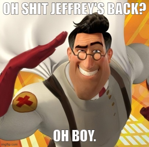 Metromedic | OH SHIT JEFFREY'S BACK? OH BOY. | image tagged in metromedic | made w/ Imgflip meme maker