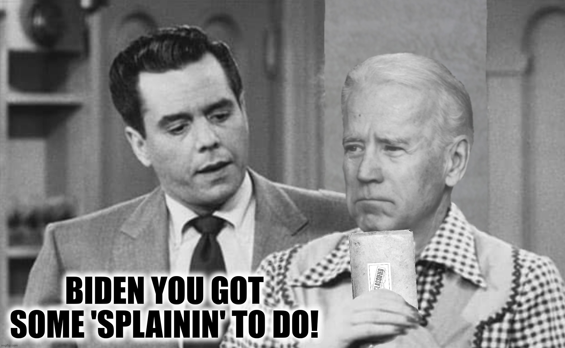 Bad Photoshop Sunday presents:  "how one, anyone, could be that irresponsible" | BIDEN YOU GOT SOME 'SPLAININ' TO DO! | image tagged in bad photoshop sunday,joe biden,i love lucy,classified documents | made w/ Imgflip meme maker