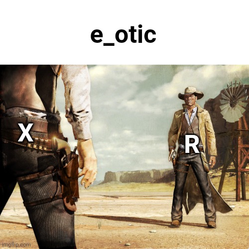 High Noon Duel | e_otic; X; R | image tagged in high noon duel | made w/ Imgflip meme maker