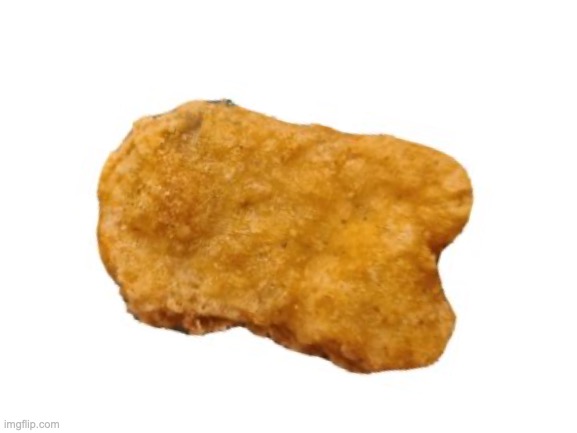 Nugget | image tagged in chicken nuggets | made w/ Imgflip meme maker