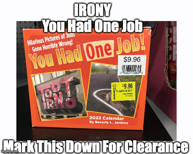 Clearance Prices Equal To Retail Prices | IRONY
You Had One Job; Mark This Down For Clearance | image tagged in you had one job | made w/ Imgflip meme maker