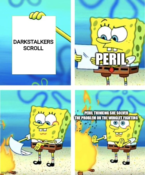 Peril burning Darkstalkers scroll | DARKSTALKERS SCROLL; PERIL; PERIL THINKING SHE SOLVED THE PROBLEM ON THE WINGLET FIGHTING | image tagged in spongebob burning paper,wings of fire | made w/ Imgflip meme maker