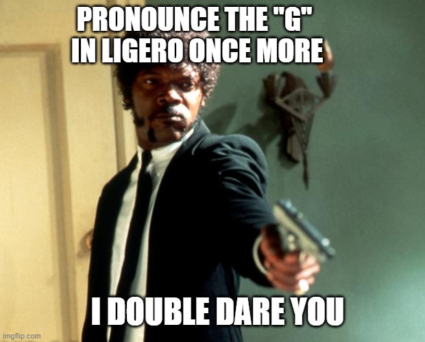 samuel l jackson marcellus | PRONOUNCE THE "G" 
IN LIGERO ONCE MORE; I DOUBLE DARE YOU | image tagged in samuel l jackson marcellus | made w/ Imgflip meme maker