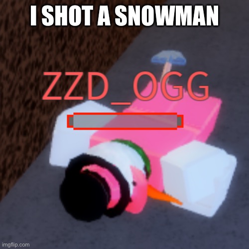 I SHOT A SNOWMAN | made w/ Imgflip meme maker