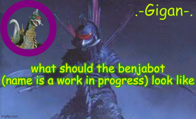 kml | what should the benjabot (name is a work in progress) look like | made w/ Imgflip meme maker