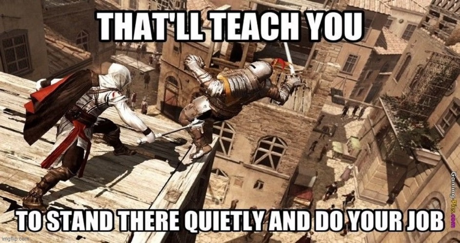 this is pretty funny | image tagged in assassin's creed,repost | made w/ Imgflip meme maker