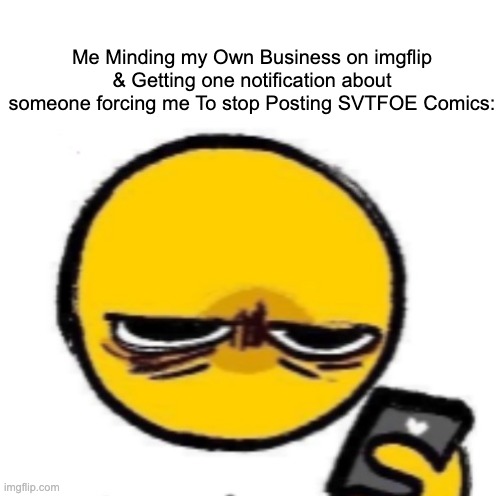 I won't stop | Me Minding my Own Business on imgflip & Getting one notification about someone forcing me To stop Posting SVTFOE Comics: | image tagged in woke up,memes,justacheemsdoge,comics,star vs the forces of evil,imgflip | made w/ Imgflip meme maker