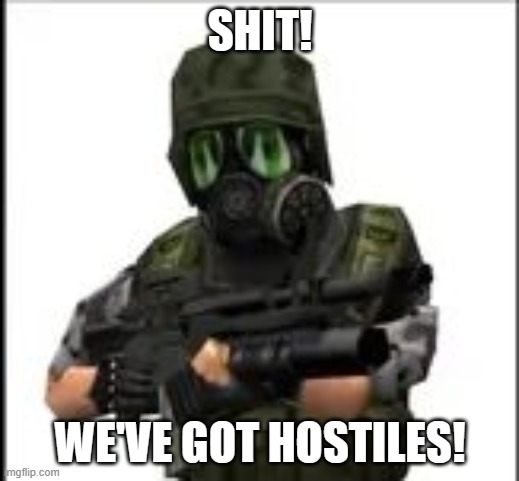 HECUS | SHIT! WE'VE GOT HOSTILES! | image tagged in hecus | made w/ Imgflip meme maker