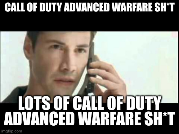 Matrix Lots of Guns | CALL OF DUTY ADVANCED WARFARE SH*T LOTS OF CALL OF DUTY ADVANCED WARFARE SH*T | image tagged in matrix lots of guns | made w/ Imgflip meme maker