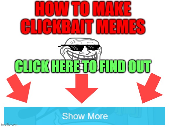 WOW!!! COOL MEME! | HOW TO MAKE CLICKBAIT MEMES; CLICK HERE TO FIND OUT | image tagged in blank white template,memes,troll | made w/ Imgflip meme maker