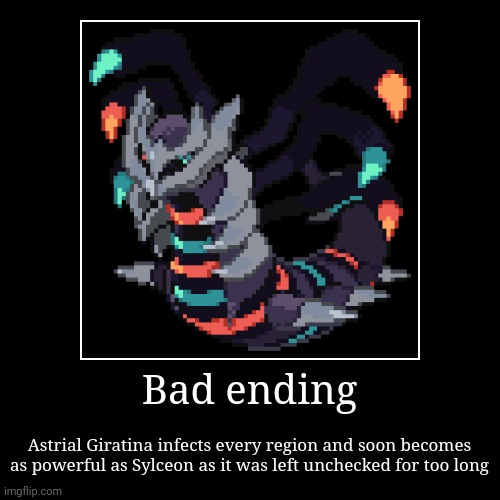Astrial Giratina has infected the entire pokeverse universe | image tagged in demotivationals | made w/ Imgflip demotivational maker