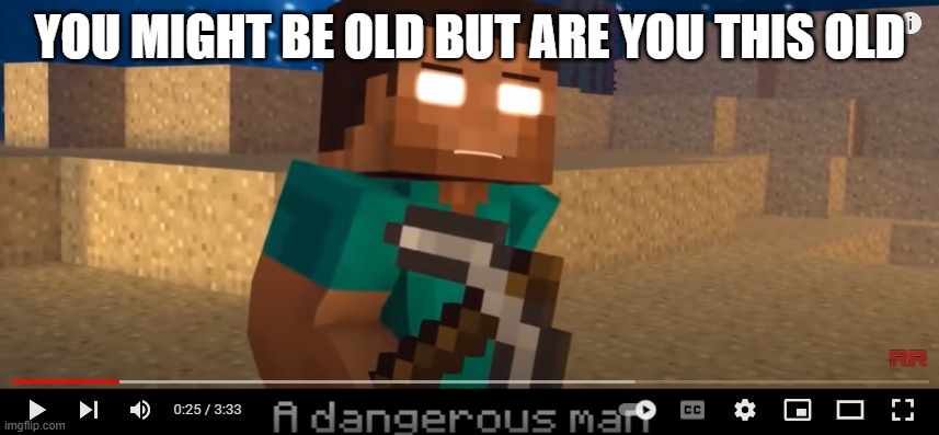 only OG minecrafters will know this | YOU MIGHT BE OLD BUT ARE YOU THIS OLD | image tagged in nostalgia,herobrine | made w/ Imgflip meme maker