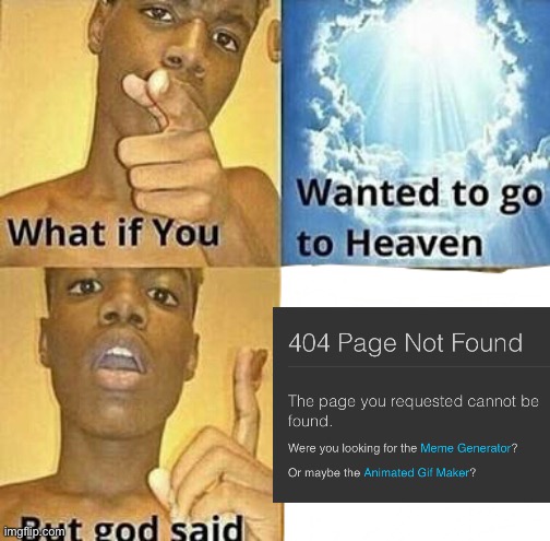 What if you wanted to go to Heaven | image tagged in what if you wanted to go to heaven | made w/ Imgflip meme maker