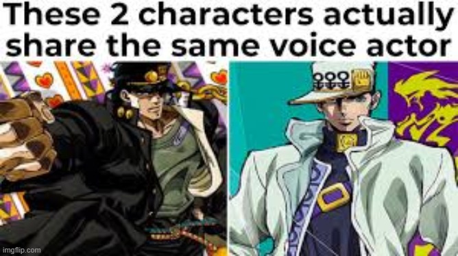 Wait they actually share the same voice actor?! | image tagged in jojo,jojo meme,jojo's bizarre adventure,anime meme | made w/ Imgflip meme maker