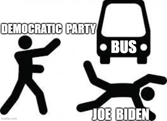  DEMOCRATIC  PARTY; BUS; JOE  BIDEN | image tagged in joe biden,democratic party | made w/ Imgflip meme maker