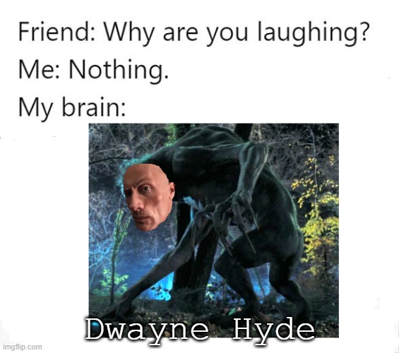 I made the image myself | Dwayne Hyde | image tagged in wednesday addams,monster,dwayne johnson,the rock,why are you laughing | made w/ Imgflip meme maker