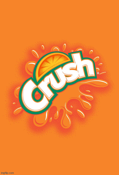 Orange crush  | image tagged in orange crush | made w/ Imgflip meme maker