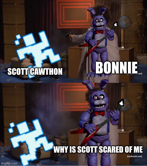 Who Killed Hannibal Meme | BONNIE; SCOTT CAWTHON; WHY IS SCOTT SCARED OF ME | image tagged in memes,who killed hannibal | made w/ Imgflip meme maker