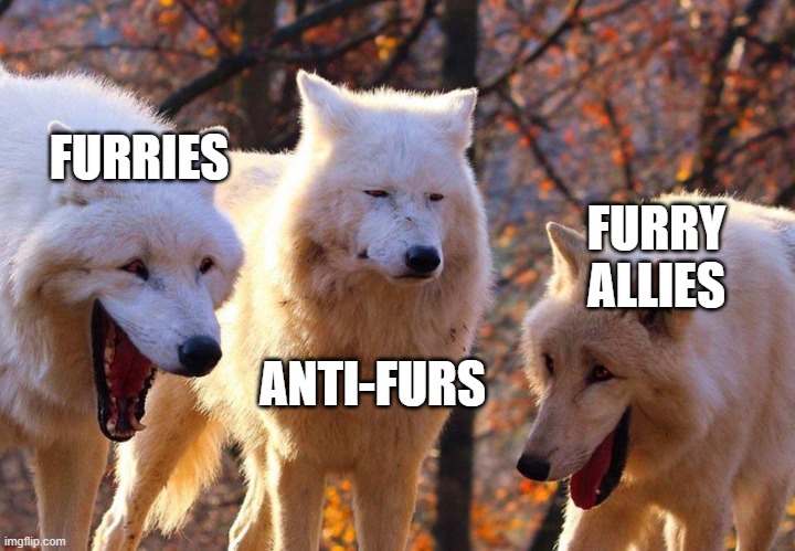 2/3 wolves laugh | FURRIES ANTI-FURS FURRY ALLIES | image tagged in 2/3 wolves laugh | made w/ Imgflip meme maker