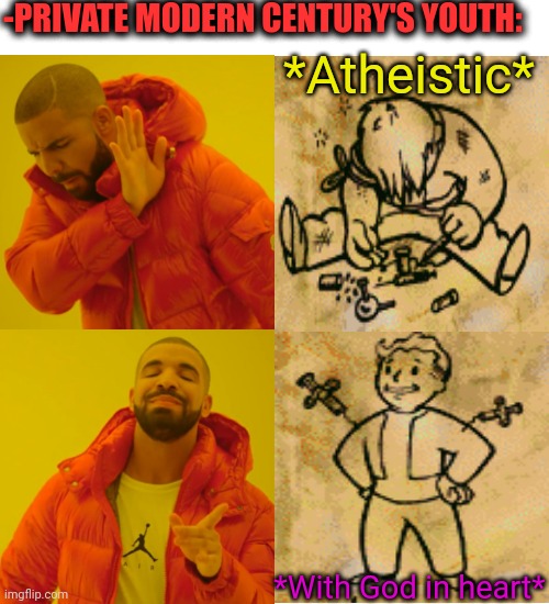 -Armadillo for any sharpness. | *Atheistic*; -PRIVATE MODERN CENTURY'S YOUTH:; *With God in heart* | image tagged in drake hotline bling,god religion universe,fallout vault boy,video games,so true memes,good soldiers follow orders | made w/ Imgflip meme maker