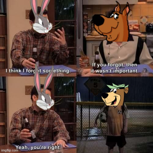 yogi after jellystone ended | image tagged in i think i forgot something,warner bros,scooby doo,looney tunes,yogi bear | made w/ Imgflip meme maker